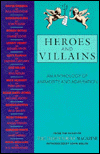 Heroes and Villains: An Anthology of Amimosity and 
Admiration