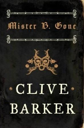 Clive Barker - Mister B. Gone - Harper Voyager, London UK, 2008.  UK paperback edition